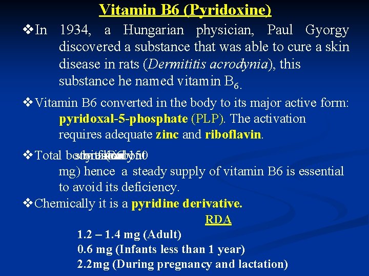 Vitamin B 6 (Pyridoxine) v. In 1934, a Hungarian physician, Paul Gyorgy discovered a