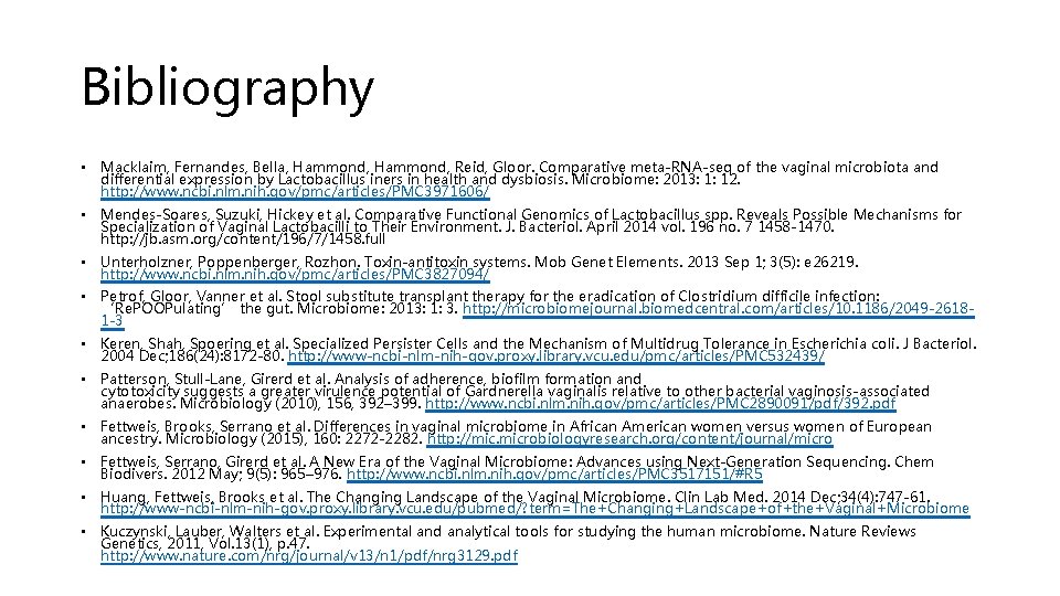 Bibliography • Macklaim, Fernandes, Bella, Hammond, Reid, Gloor. Comparative meta-RNA-seq of the vaginal microbiota
