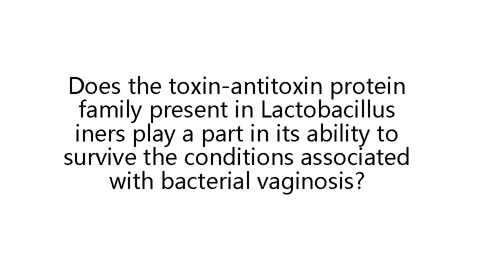 Does the toxin-antitoxin protein family present in Lactobacillus iners play a part in its