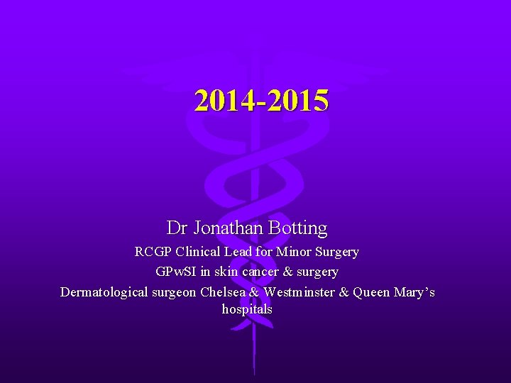 2014 -2015 Dr Jonathan Botting RCGP Clinical Lead for Minor Surgery GPw. SI in