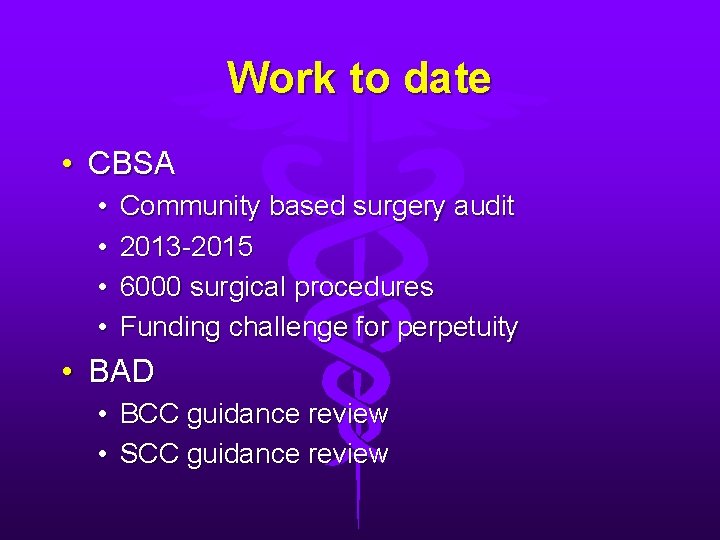 Work to date • CBSA • • Community based surgery audit 2013 -2015 6000