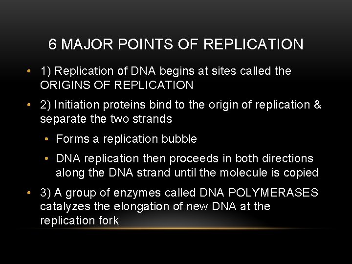 6 MAJOR POINTS OF REPLICATION • 1) Replication of DNA begins at sites called