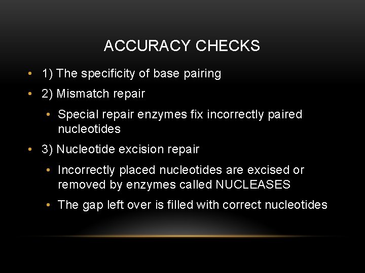 ACCURACY CHECKS • 1) The specificity of base pairing • 2) Mismatch repair •