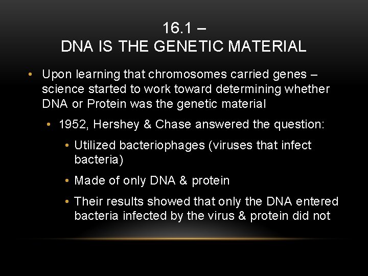 16. 1 – DNA IS THE GENETIC MATERIAL • Upon learning that chromosomes carried