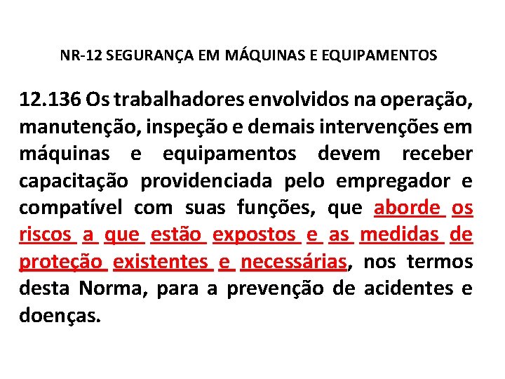 NR-12 SEGURANÇA EM MÁQUINAS E EQUIPAMENTOS 12. 136 Os trabalhadores envolvidos na operação, manutenção,