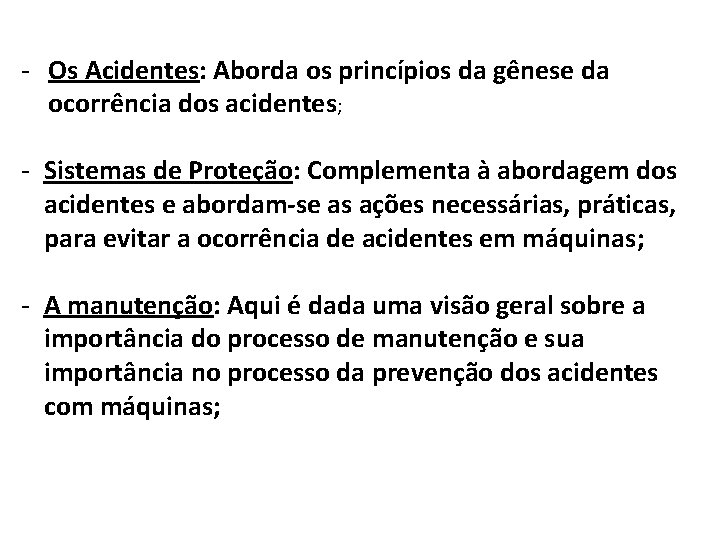 - Os Acidentes: Aborda os princípios da gênese da ocorrência dos acidentes; - Sistemas