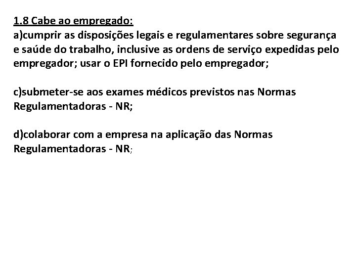 1. 8 Cabe ao empregado: a)cumprir as disposições legais e regulamentares sobre segurança e