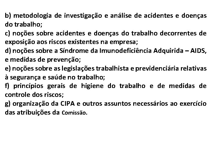 b) metodologia de investigação e análise de acidentes e doenças do trabalho; c) noções