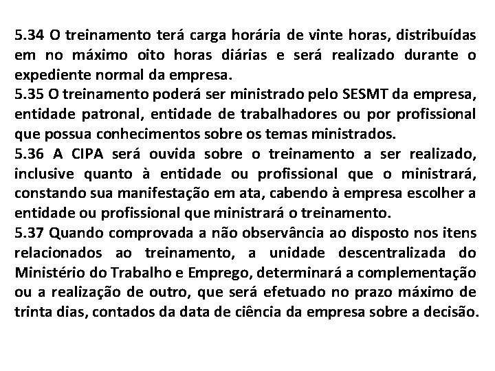 5. 34 O treinamento terá carga horária de vinte horas, distribuídas em no máximo