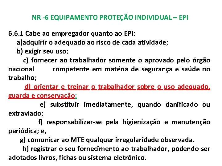 NR -6 EQUIPAMENTO PROTEÇÃO INDIVIDUAL – EPI 6. 6. 1 Cabe ao empregador quanto