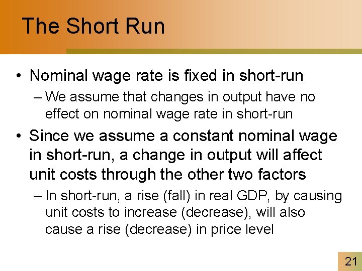 The Short Run • Nominal wage rate is fixed in short-run – We assume