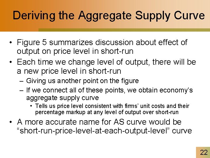 Deriving the Aggregate Supply Curve • Figure 5 summarizes discussion about effect of output