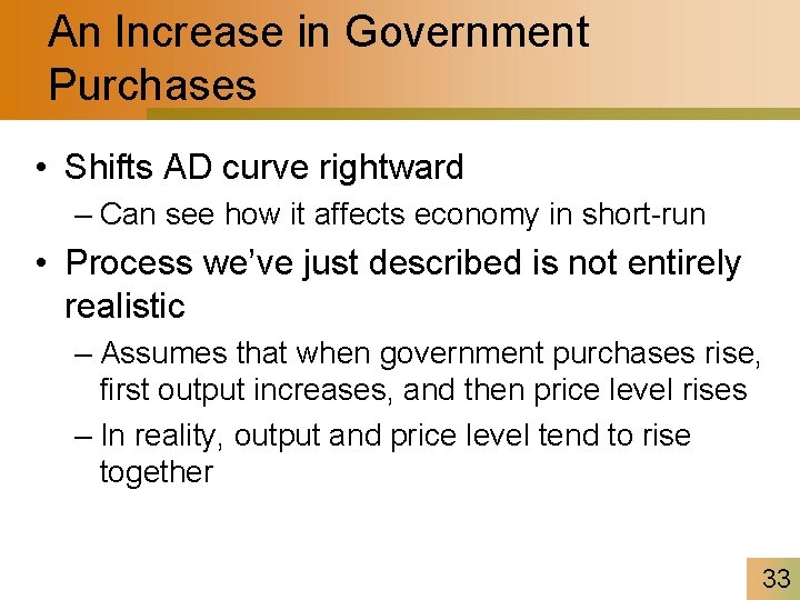 An Increase in Government Purchases • Shifts AD curve rightward – Can see how