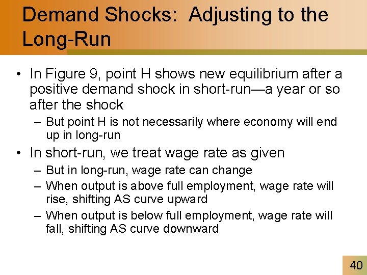 Demand Shocks: Adjusting to the Long-Run • In Figure 9, point H shows new
