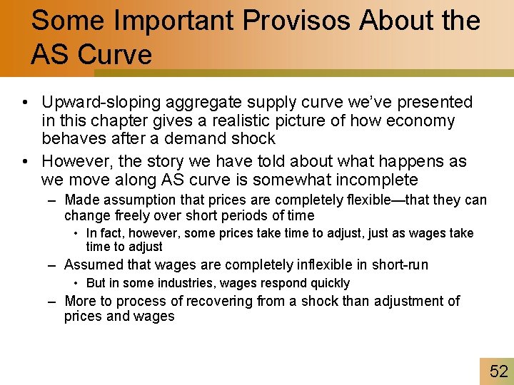 Some Important Provisos About the AS Curve • Upward-sloping aggregate supply curve we’ve presented
