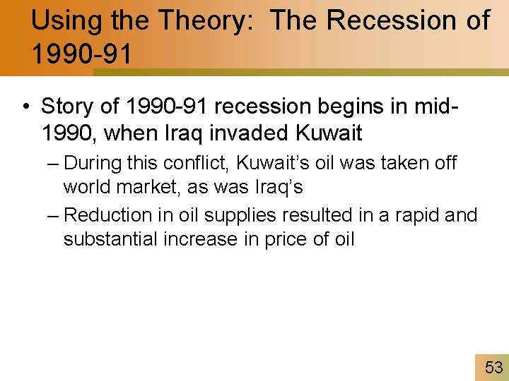 Using the Theory: The Recession of 1990 -91 • Story of 1990 -91 recession