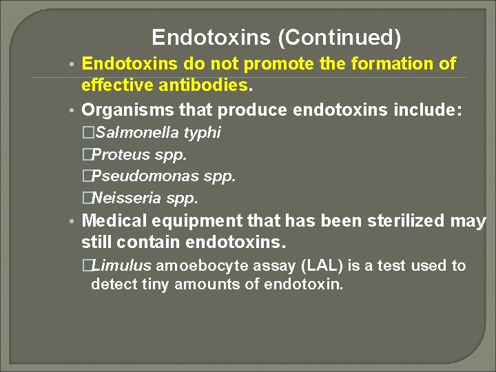 Endotoxins (Continued) • Endotoxins do not promote the formation of effective antibodies. • Organisms