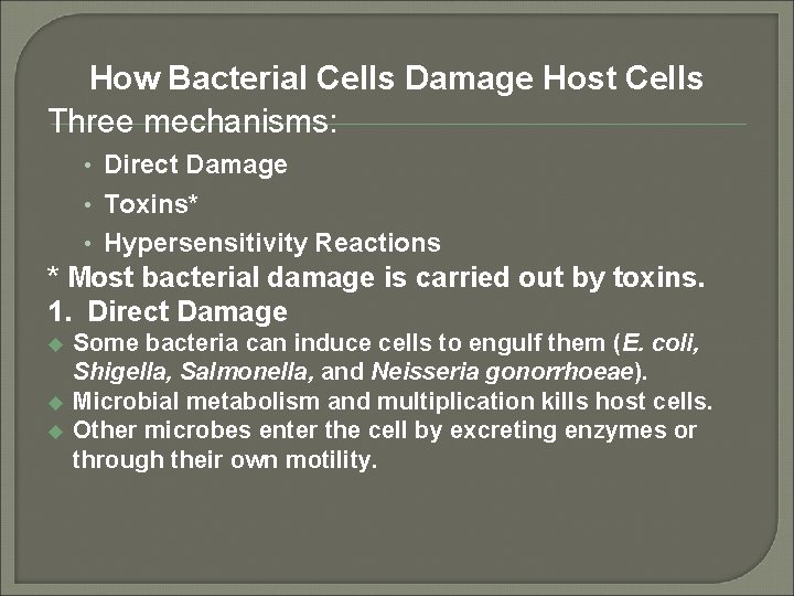 How Bacterial Cells Damage Host Cells Three mechanisms: • Direct Damage • Toxins* •