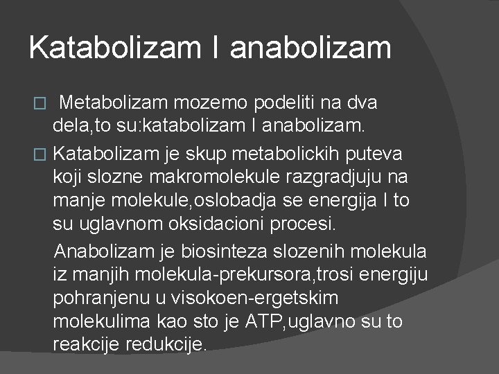 Katabolizam I anabolizam Metabolizam mozemo podeliti na dva dela, to su: katabolizam I anabolizam.