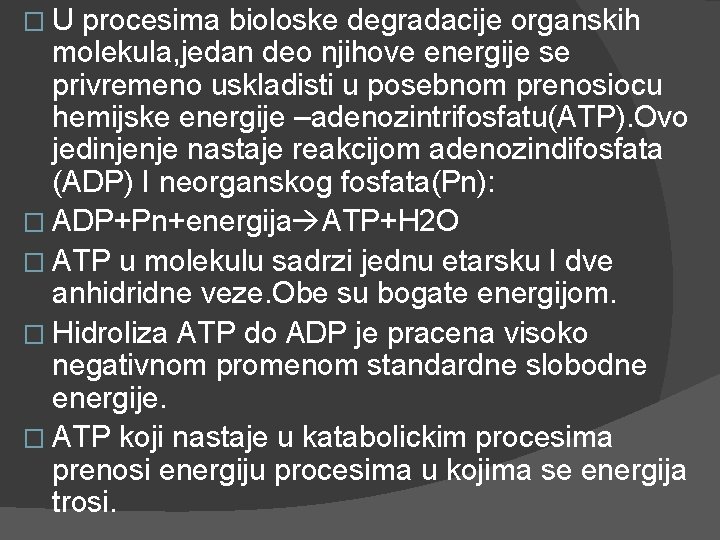 � U procesima bioloske degradacije organskih molekula, jedan deo njihove energije se privremeno uskladisti