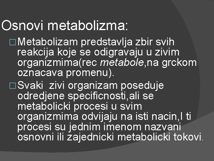 Osnovi metabolizma: � Metabolizam predstavlja zbir svih reakcija koje se odigravaju u zivim organizmima(rec