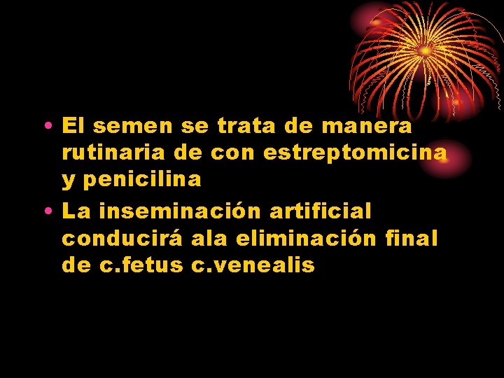 • El semen se trata de manera rutinaria de con estreptomicina y penicilina