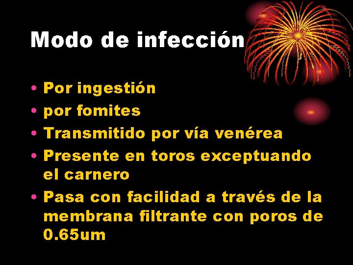 Modo de infección • • Por ingestión por fomites Transmitido por vía venérea Presente