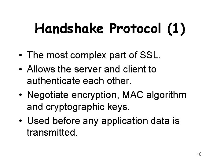 Handshake Protocol (1) • The most complex part of SSL. • Allows the server