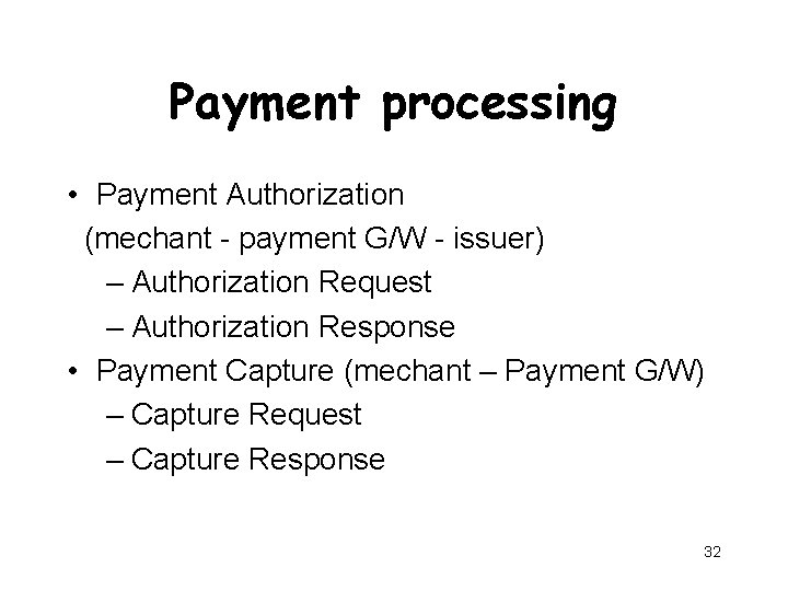 Payment processing • Payment Authorization (mechant - payment G/W - issuer) – Authorization Request
