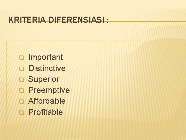 KRITERIA DIFERENSIASI : q q q Important Distinctive Superior Preemptive Affordable Profitable 