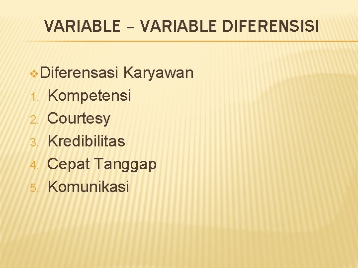 VARIABLE – VARIABLE DIFERENSISI v. Diferensasi 1. 2. 3. 4. 5. Karyawan Kompetensi Courtesy