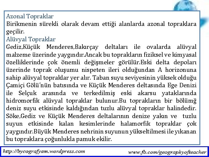 Azonal Topraklar Birikmenin sürekli olarak devam ettiği alanlarda azonal topraklara geçilir. Alüvyal Topraklar Gediz,