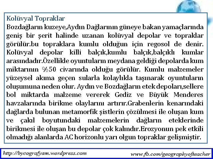 Kolüvyal Topraklar Bozdağların kuzeye, Aydın Dağlarının güneye bakan yamaçlarında geniş bir şerit halinde uzanan