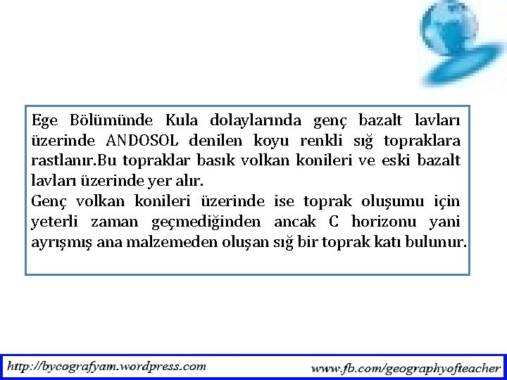 Ege Bölümünde Kula dolaylarında genç bazalt lavları üzerinde ANDOSOL denilen koyu renkli sığ topraklara