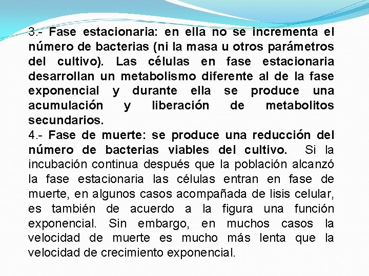 3. - Fase estacionaria: en ella no se incrementa el número de bacterias (ni