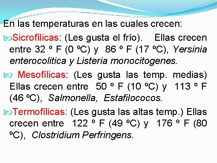 En las temperaturas en las cuales crecen: Sicrofílicas: (Les gusta el frío). Ellas crecen