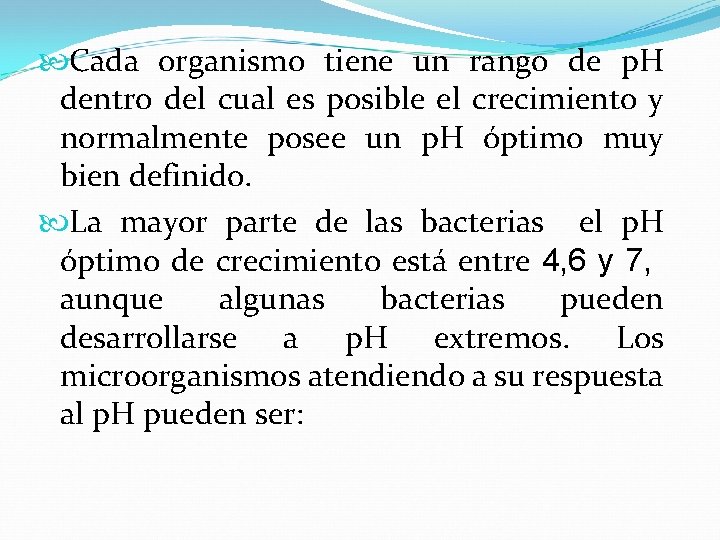  Cada organismo tiene un rango de p. H dentro del cual es posible