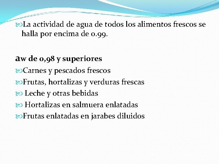  La actividad de agua de todos los alimentos frescos se halla por encima