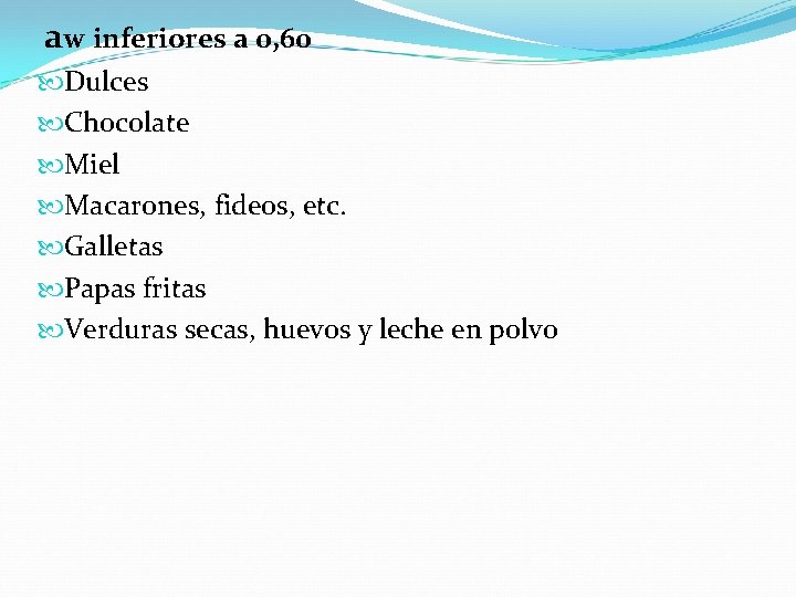 aw inferiores a 0, 60 Dulces Chocolate Miel Macarones, fideos, etc. Galletas Papas fritas