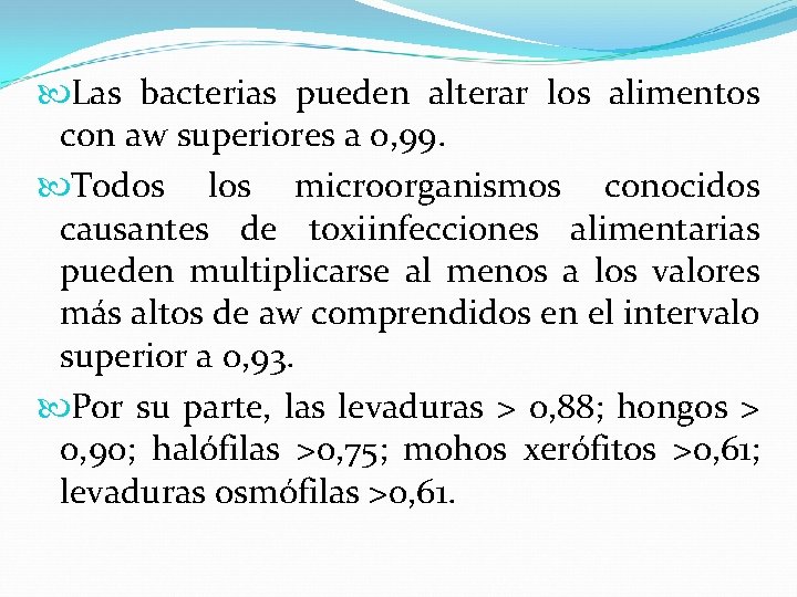  Las bacterias pueden alterar los alimentos con aw superiores a 0, 99. Todos