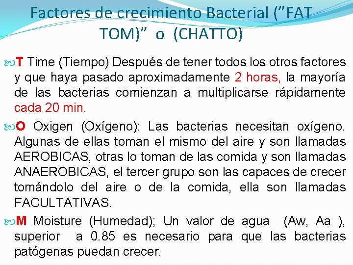 Factores de crecimiento Bacterial (”FAT TOM)” o (CHATTO) T Time (Tiempo) Después de tener