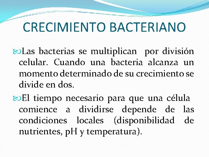 CRECIMIENTO BACTERIANO Las bacterias se multiplican por división celular. Cuando una bacteria alcanza un