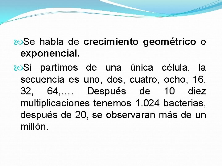  Se habla de crecimiento geométrico o exponencial. Si partimos de una única célula,