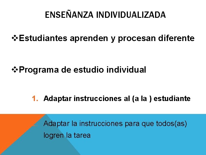 ENSEÑANZA INDIVIDUALIZADA v. Estudiantes aprenden y procesan diferente v. Programa de estudio individual 1.