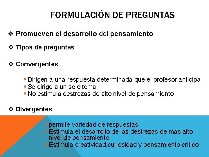 FORMULACIÓN DE PREGUNTAS v Promueven el desarrollo del pensamiento v Tipos de preguntas v