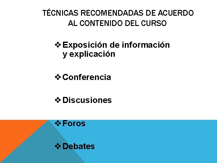 TÉCNICAS RECOMENDADAS DE ACUERDO AL CONTENIDO DEL CURSO v Exposición de información y explicación