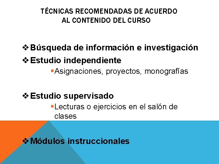 TÉCNICAS RECOMENDADAS DE ACUERDO AL CONTENIDO DEL CURSO v Búsqueda de información e investigación