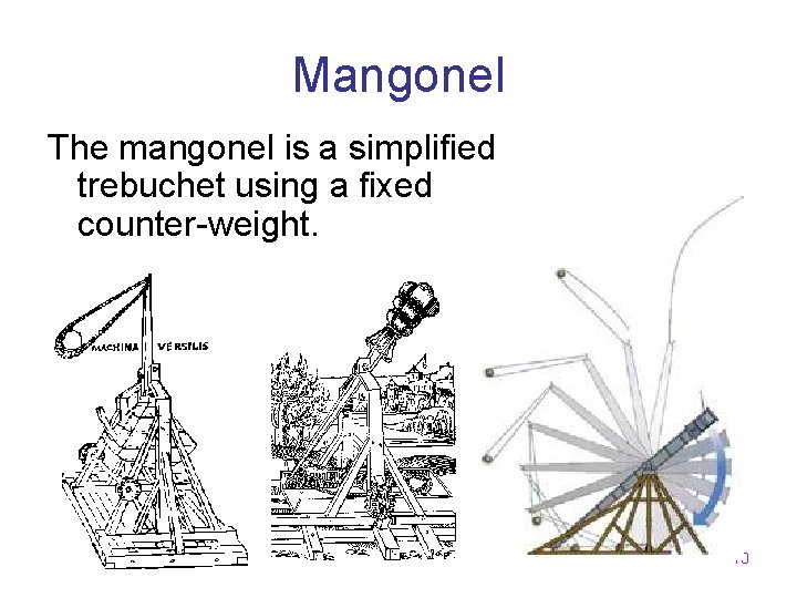 Mangonel The mangonel is a simplified trebuchet using a fixed counter-weight. 10 