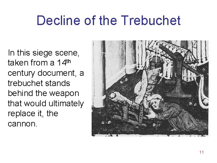 Decline of the Trebuchet In this siege scene, taken from a 14 th century