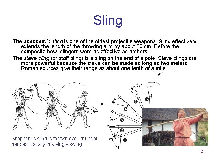 Sling The shepherd’s sling is one of the oldest projectile weapons. Sling effectively extends